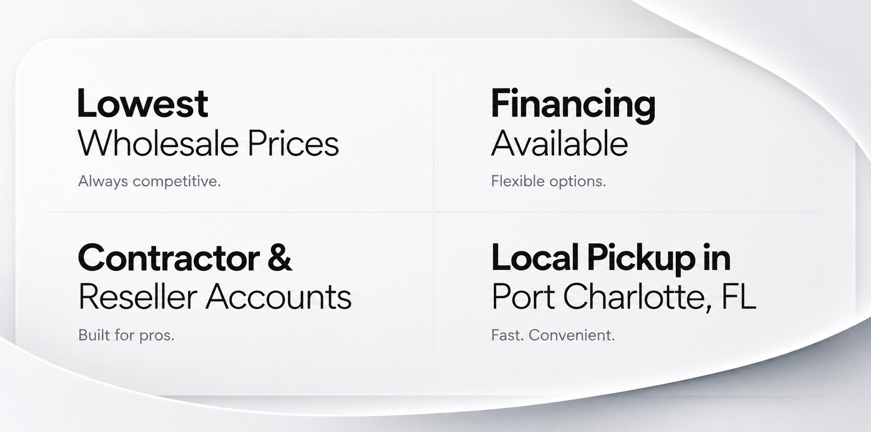 Lowest wholesale prices, financing available, contractor and reseller accounts, and local pickup in North Port, FL